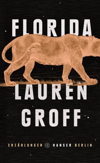 Buchcover: Lauren Groff. Florida - Erzählungen. Hanser Berlin, Berlin, 2019.