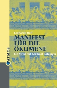 Buchcover: Leonardo Boff. Manifest für die Ökumene - Ein Streit mit Kardinal Ratzinger. Patmos Verlag, Ostfildern, 2001.