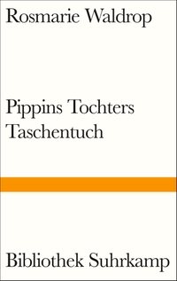 Buchcover: Rosmarie Waldrop. Pippins Tochters Taschentuch - Roman. Suhrkamp Verlag, Berlin, 2021.