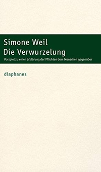 Buchcover: Simone Weil. Die Verwurzelung - Vorspiel zu einer Erklärung der Pflichten dem Menschen gegenüber. Diaphanes Verlag, Zürich, 2011.