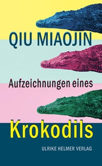 Buchcover: Qiu Miaojin. Aufzeichnungen eines Krokodils - Roman. Ulrike Helmer Verlag, Sulzbach/Taunus, 2020.
