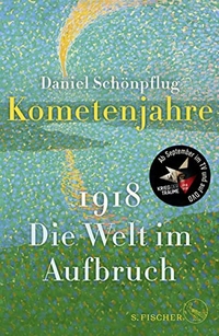 Cover: Daniel Schönpflug. Kometenjahre - 1918: Die Welt im Aufbruch. S. Fischer Verlag, Frankfurt am Main, 2017.