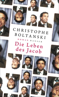 Buchcover: Christophe Boltanski. Die Leben des Jacob - Roman. Carl Hanser Verlag, München, 2023.