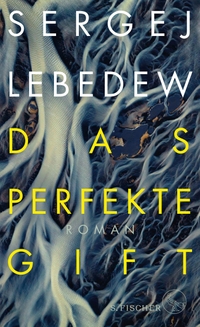 Buchcover: Sergej Lebedew. Das perfekte Gift - Roman. S. Fischer Verlag, Frankfurt am Main, 2021.