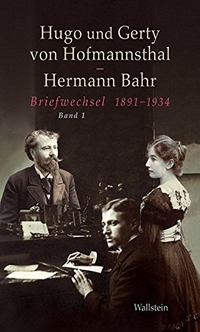 Buchcover: Hermann Bahr / Gerty von Hofmannsthal / Hugo von Hofmannsthal. Hugo und Gerty von Hofmannsthal - Hermann Bahr - Briefwechsel 1891-1934. Band 1. Wallstein Verlag, Göttingen, 2013.