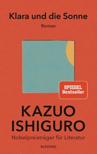 Buchcover: Kazuo Ishiguro. Klara und die Sonne - Roman. Karl Blessing Verlag, München, 2021.