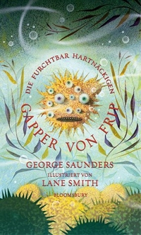 Buchcover: George Saunders / Lane Smith. Die furchtbar hartnäckigen Gapper von Frip - (Ab 9 Jahre). Bloomsbury Verlag, Berlin, 2004.