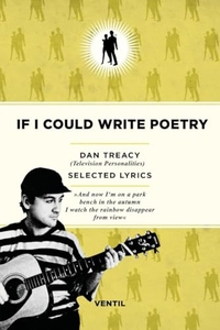 Dan Treacy. If I Could Write Poetry - Selected Lyrics. Ventil Verlag, Mainz, 2026.