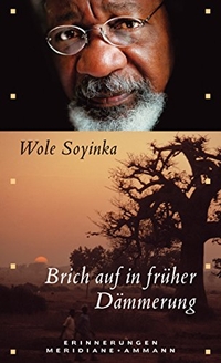 Buchcover: Wole Soyinka. Brich auf in früher Dämmerung - Erinnerungen. Ammann Verlag, Zürich, 2008.