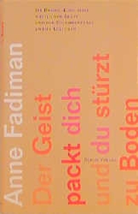 Cover: Anne Fadiman. Der Geist packt dich und du stürzt zu Boden - Ein Hmong-Kind, seine Ärzte und der Zusammenprall zweier Kulturen. Berlin Verlag, Berlin, 2000.