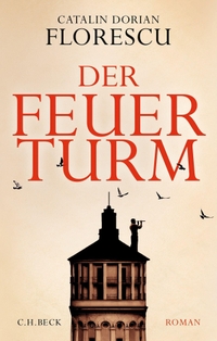Cover: Catalin Dorian Florescu. Der Feuerturm - Roman. C.H. Beck Verlag, München, 2022.