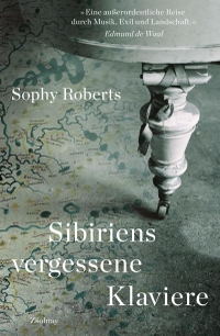 Buchcover: Sophy Roberts. Sibiriens vergessene Klaviere - Auf der Suche nach der Geschichte, die sie erzählen. Zsolnay Verlag, Wien, 2020.