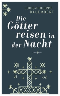 Buchcover: Louis-Philippe Dalembert. Die Götter reisen in der Nacht - Roman. Litradukt Literatureditionen, Trier, 2016.