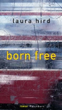 Laura Hird. Born Free - Roman. Eichborn Verlag, Köln, 2001.