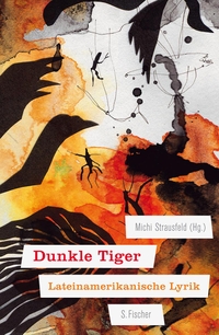 Cover: Michi Strausfeld. Dunkle Tiger - Lateinamerikanische Lyrik . S. Fischer Verlag, Frankfurt am Main, 2012.