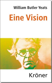 Cover: William Butler Yeats. Eine Vision. Alfred Kröner Verlag, Stuttgart, 2014.