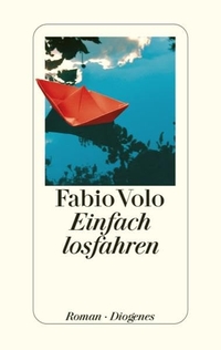 Buchcover: Fabio Volo. Einfach losfahren - Roman. Diogenes Verlag, Zürich, 2009.