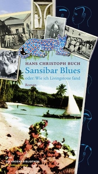 Buchcover: Hans Christoph Buch. Sansibar Blues - oder: Wie ich Livingstone fand. Die Andere Bibliothek/Eichborn, Berlin, 2008.