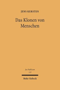 Buchcover: Jens Kersten. Das Klonen von Menschen - Eine verfassungs-, europa- und völkerrechtliche Kritik. Mohr Siebeck Verlag, Tübingen, 2004.