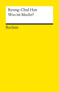 Buchcover: Byung-Chul Han. Was ist Macht?. Reclam Verlag, Stuttgart, 2005.