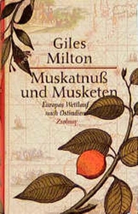 Buchcover: Giles Milton. Muskatnuss und Musketen - Europas Wettlauf nach Ostindien. Zsolnay Verlag, Wien, 2001.
