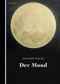 Buchcover: Joachim Kalka. Der Mond. Berenberg Verlag, Berlin, 2016.