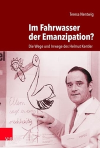 Buchcover: Teresa Nentwig. Im Fahrwasser der Emanzipation? - Die Wege und Irrwege des Helmut Kentler. Vandenhoeck und Ruprecht Verlag, Göttingen, 2021.
