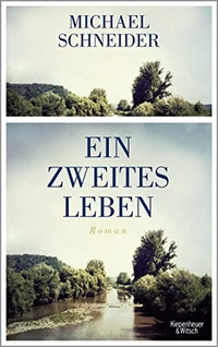 Buchcover: Michael Schneider. Ein zweites Leben - Roman. Kiepenheuer und Witsch Verlag, Köln, 2016.
