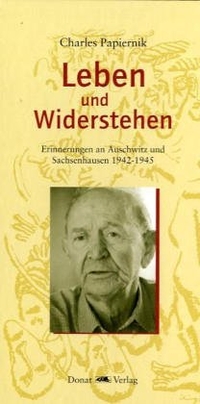Buchcover: Charles Papiernik. Leben und Widerstehen - Erinnerungen an Auschwitz und Sachsenhausen 1942-1945. Donat Verlag, Bremen, 2005.