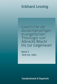 Buchcover: Eckhard Lessing. Geschichte der deutschsprachigen evangelischen Theologie von Albrecht Ritschl bis zur Gegenwart - Band 2: 1918 - 1945. Vandenhoeck und Ruprecht Verlag, Göttingen, 2005.