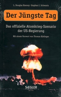 Buchcover: Douglas Keeney / Stephen I. Schwartz. Der Jüngste Tag - Das offizielle Atomkrieg-Szenario der US-Regierung. Siegler Verlag, Sankt Augustin, 2003.