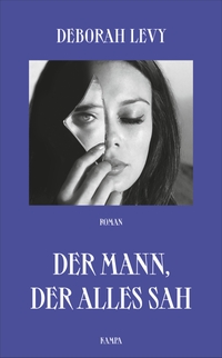 Buchcover: Deborah Levy. Der Mann, der alles sah - Roman. Kampa Verlag, Zürich, 2020.