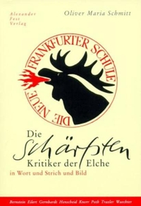 Buchcover: Oliver Maria Schmitt. Die schärfsten Kritiker der Elche - Die Neue Frankfurter Schule in Wort und Strich und Bild. Alexander Fest Verlag, Berlin, 2001.