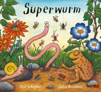 Buchcover: Julia Donaldson / Axel Scheffler. Superwurm - (Ab 4 Jahre). Beltz und Gelberg Verlag, Weinheim, 2012.