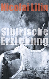 Buchcover: Nicolai Lilin. Sibirische Erziehung - Roman. Suhrkamp Verlag, Berlin, 2010.