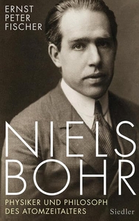 Cover: Ernst Peter Fischer. Niels Bohr - Physiker und Philosoph des Atomzeitalters. Siedler Verlag, München, 2012.