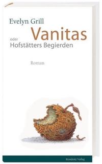 Buchcover: Evelyn Grill. Vanitas oder Hofstätters Begierden - Roman. Residenz Verlag, Salzburg, 2005.