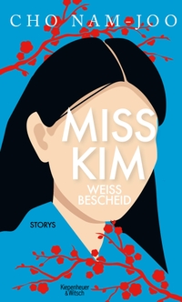 Buchcover: Cho Nam-Joo. Miss Kim weiß Bescheid - Storys. Kiepenheuer und Witsch Verlag, Köln, 2022.