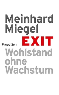 Buchcover: Meinhard Miegel. Exit - Wohlstand ohne Wachstum. Propyläen Verlag, Berlin, 2010.