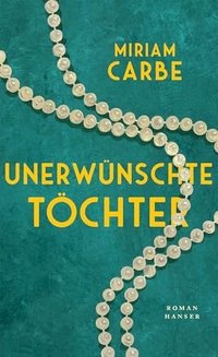 Miriam Carbe. Unerwünschte Töchter. - Roman. Carl Hanser Verlag, München, 2026. Miriam Carbe. Unerwünschte Töchter. - Roman. Carl Hanser Verlag, München, 2026.