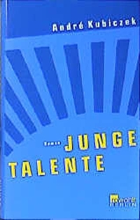 Cover: Andre Kubiczek. Junge Talente - Roman. Rowohlt Berlin Verlag, Berlin, 2002.