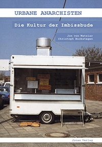 Buchcover: Christoph Buckstegen / Jon von Wetzlar (Hg.). Urbane Anarchisten - Die Kultur der Imbissbude. Jonas Verlag, Marburg, 2003.