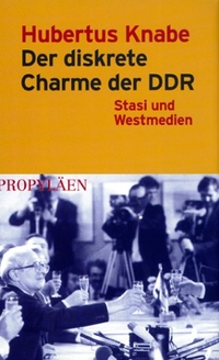 Buchcover: Hubertus Knabe. Der diskrete Charme der DDR - Stasi und Westmedien. Propyläen Verlag, Berlin, 2001.