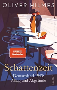 Buchcover: Oliver Hilmes. Schattenzeit - Deutschland 1943: Alltag und Abgründe. Siedler Verlag, München, 2023.