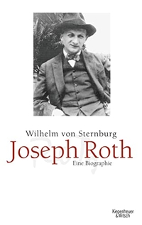 Cover: Wilhelm von Sternburg. Joseph Roth - Eine Biografie. Kiepenheuer und Witsch Verlag, Köln, 2009.
