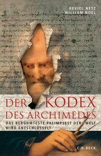Buchcover: Reviel Netz / William Noel. Der Kodex des Archimedes - Das berühmteste Palimpsest der Welt wird entschlüsselt. C.H. Beck Verlag, München, 2007.