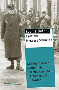 Buchcover: Svenja Bethke. Tanz auf Messers Schneide. - Kriminalität und Recht in den Ghettos Warschau, Litzmannstadt und Wilna. Hamburger Edition, Hamburg, 2015.