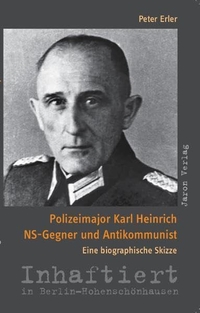 Buchcover: Peter Erler. Polizeimajor Karl Heinrich - NS-Gegner und Antikommunist. Jaron Verlag, Berlin, 2007.