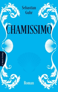 Buchcover: Sebastian Guhr. Chamissimo - Roman. Marixverlag, Wiesbaden, 2022.