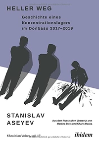 Cover: Heller Weg: Geschichte eines Konzentrationslagers im Donbass 2017-2019
